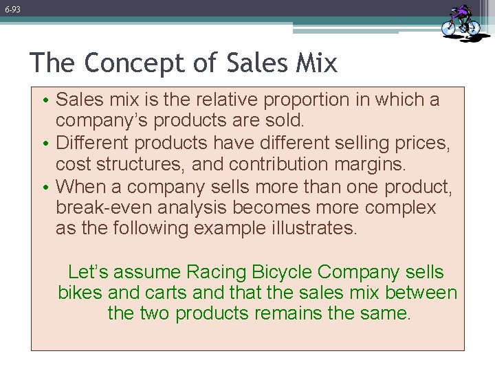 6 -93 The Concept of Sales Mix • Sales mix is the relative proportion