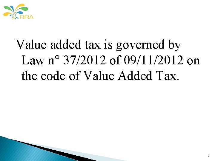Value added tax is governed by Law n° 37/2012 of 09/11/2012 on the code Value added tax is governed by Law n° 37/2012 of 09/11/2012 on the code
