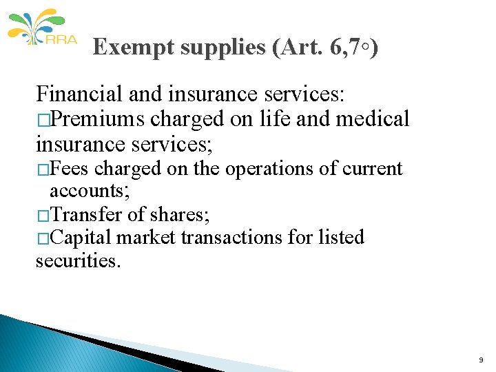 Exempt supplies (Art. 6, 7◦) Financial and insurance services: �Premiums charged on life and Exempt supplies (Art. 6, 7◦) Financial and insurance services: �Premiums charged on life and