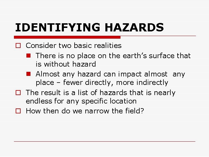 IDENTIFYING HAZARDS o Consider two basic realities n There is no place on the