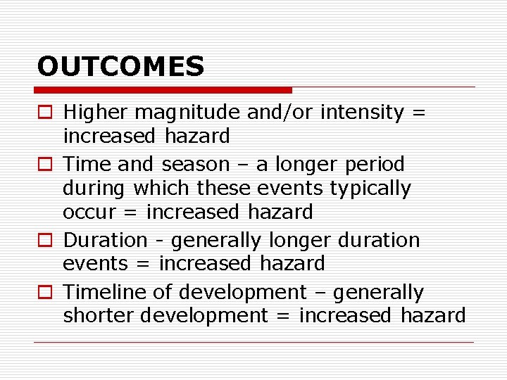 OUTCOMES o Higher magnitude and/or intensity = increased hazard o Time and season –