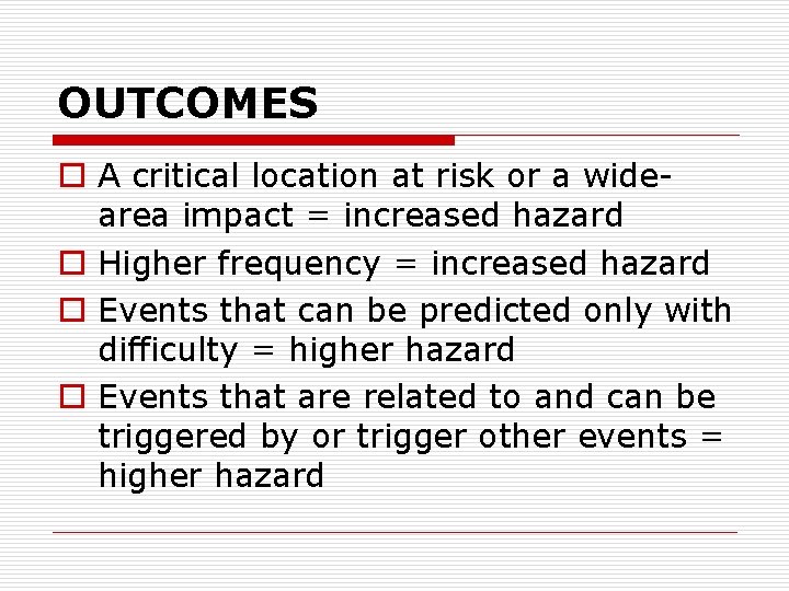 OUTCOMES o A critical location at risk or a widearea impact = increased hazard