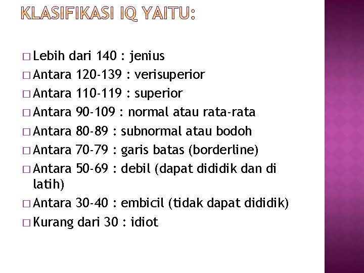 � Lebih dari 140 : jenius � Antara 120 -139 : verisuperior � Antara