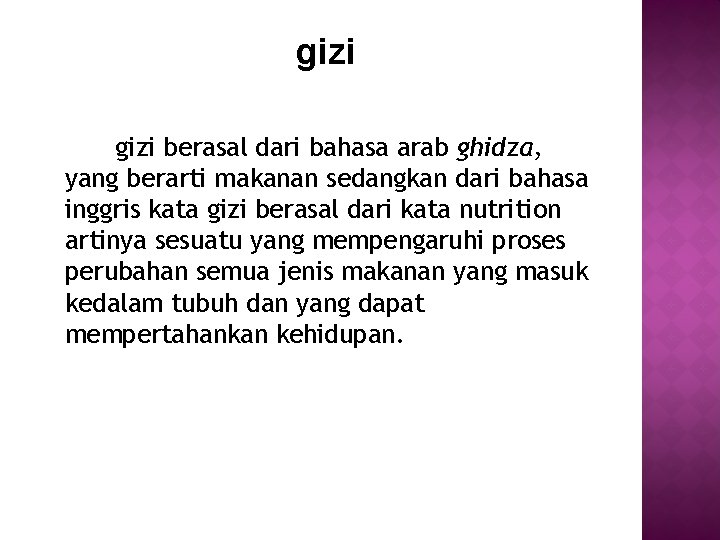 gizi berasal dari bahasa arab ghidza, yang berarti makanan sedangkan dari bahasa inggris kata