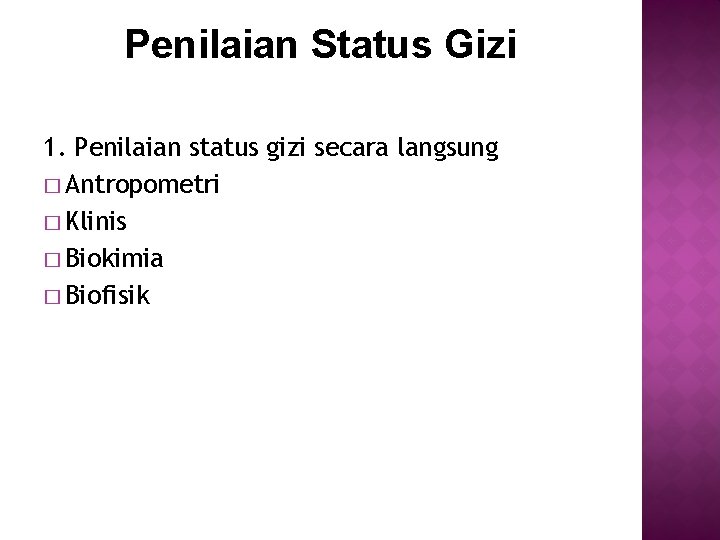 Penilaian Status Gizi 1. Penilaian status gizi secara langsung � Antropometri � Klinis �