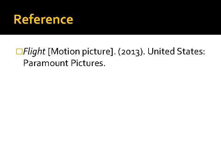 Reference �Flight [Motion picture]. (2013). United States: Paramount Pictures. 