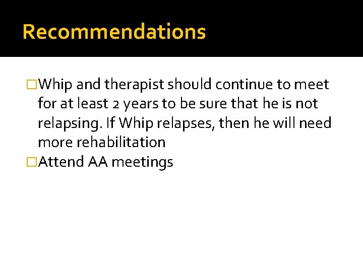 Recommendations �Whip and therapist should continue to meet for at least 2 years to