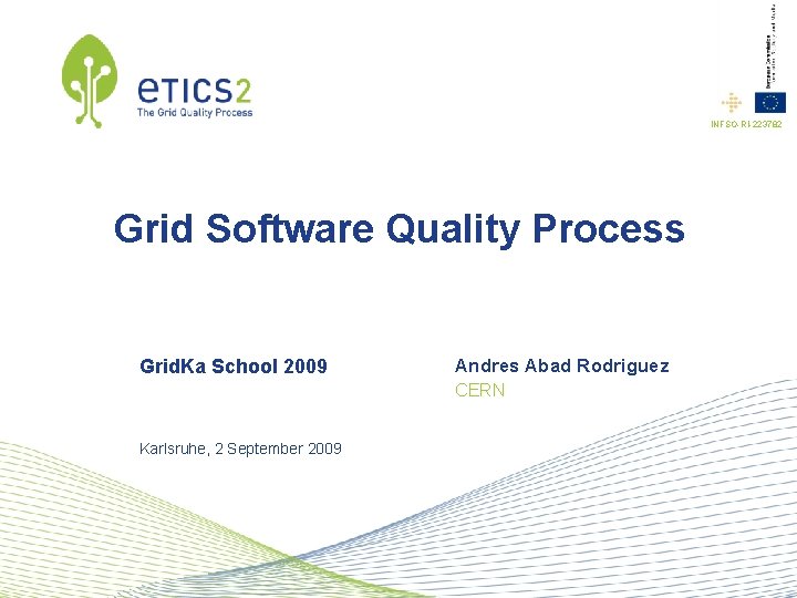 INFSO-RI-223782 Grid Software Quality Process Grid. Ka School 2009 Andres Abad Rodriguez CERN Karlsruhe,