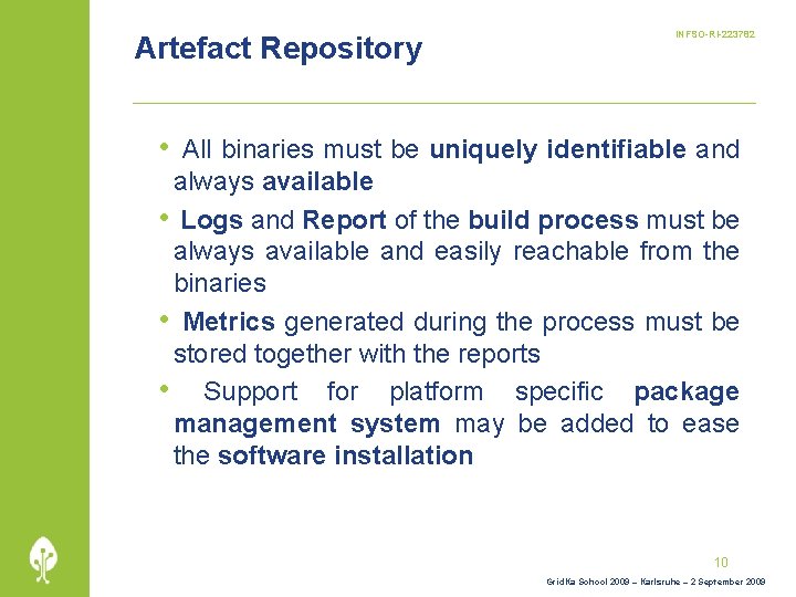 Artefact Repository INFSO-RI-223782 • All binaries must be uniquely identifiable and always available •