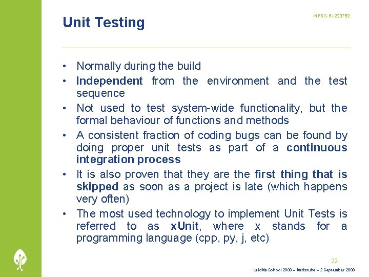 Unit Testing INFSO-RI-223782 • Normally during the build • Independent from the environment and