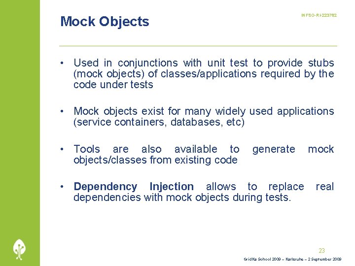 INFSO-RI-223782 Mock Objects • Used in conjunctions with unit test to provide stubs (mock