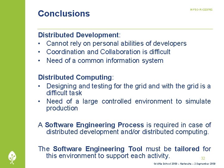 INFSO-RI-223782 Conclusions Distributed Development: • Cannot rely on personal abilities of developers • Coordination