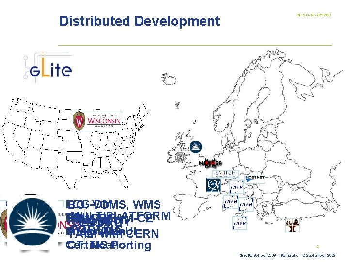 Distributed Development LCG-DM BO: VOMS, WMS MULTIPLATFORM BDII PD: RGMA Integration VDT SECURITY LBCREAM-CE