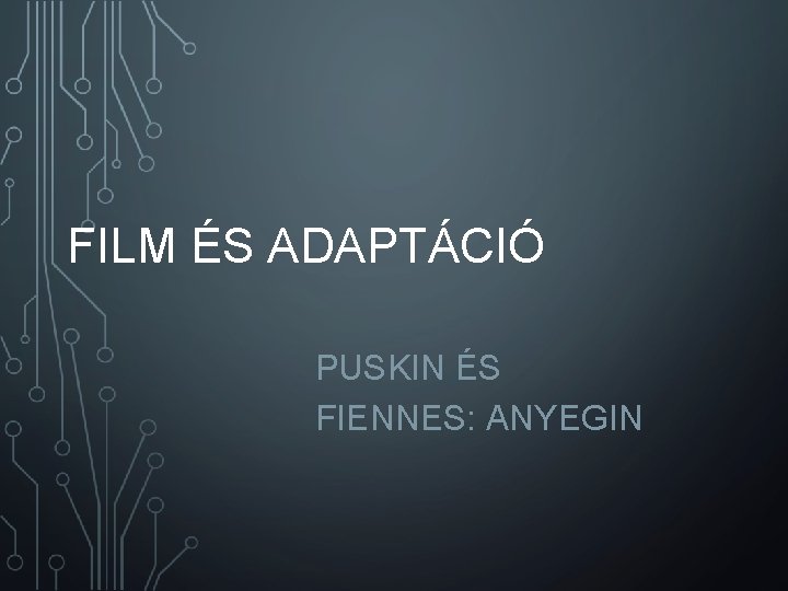 FILM ÉS ADAPTÁCIÓ PUSKIN ÉS FIENNES: ANYEGIN 