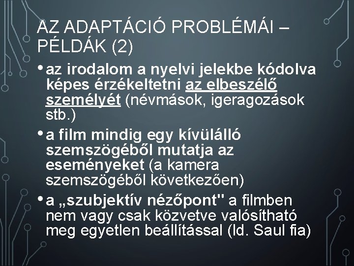 AZ ADAPTÁCIÓ PROBLÉMÁI – PÉLDÁK (2) • az irodalom a nyelvi jelekbe kódolva képes