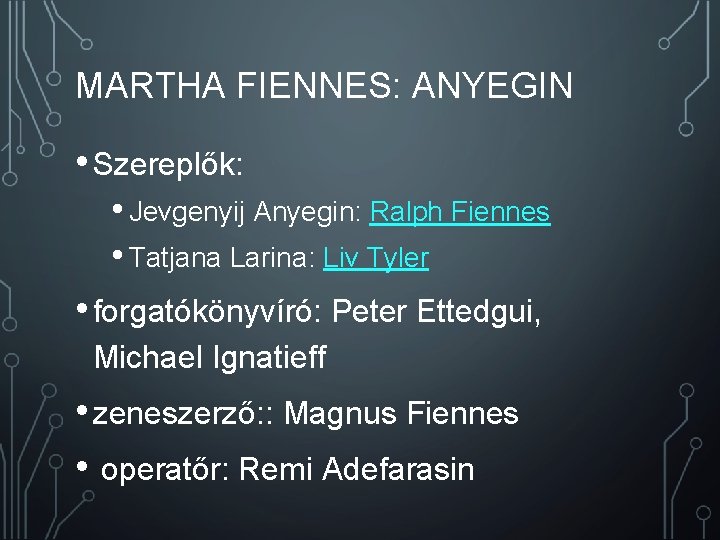 MARTHA FIENNES: ANYEGIN • Szereplők: • Jevgenyij Anyegin: Ralph Fiennes • Tatjana Larina: Liv