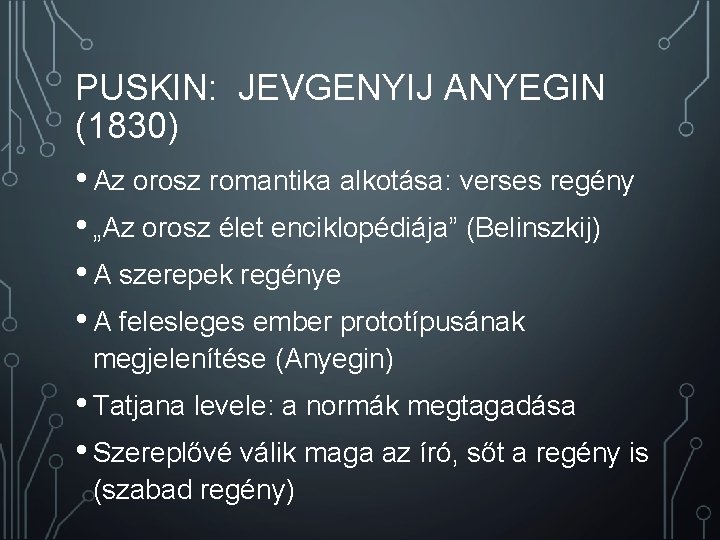 PUSKIN: JEVGENYIJ ANYEGIN (1830) • Az orosz romantika alkotása: verses regény • „Az orosz