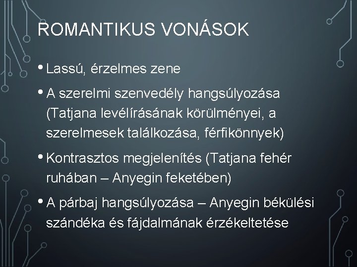 ROMANTIKUS VONÁSOK • Lassú, érzelmes zene • A szerelmi szenvedély hangsúlyozása (Tatjana levélírásának körülményei,