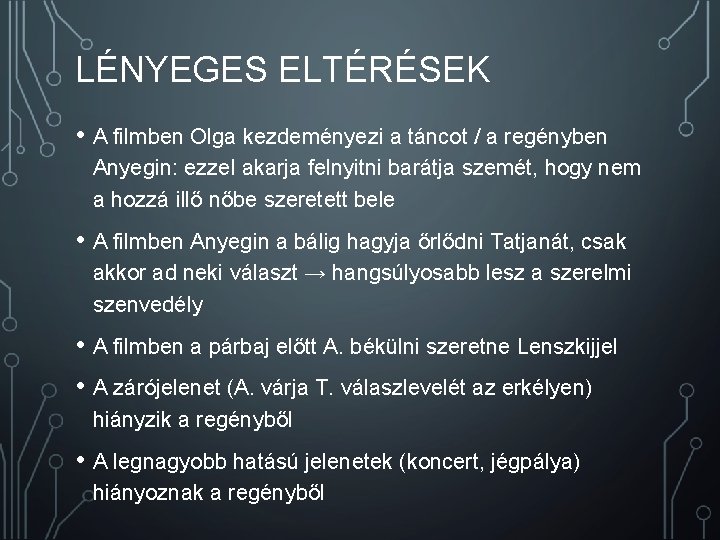 LÉNYEGES ELTÉRÉSEK • A filmben Olga kezdeményezi a táncot / a regényben Anyegin: ezzel