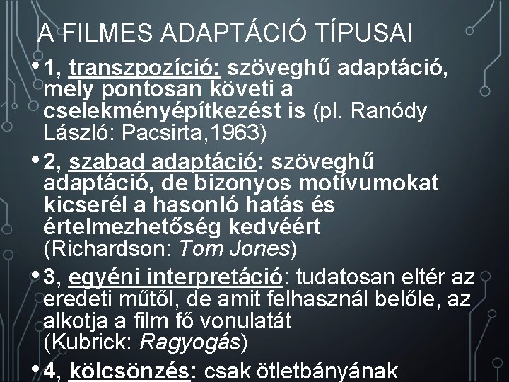  A FILMES ADAPTÁCIÓ TÍPUSAI • 1, transzpozíció: szöveghű adaptáció, mely pontosan követi a