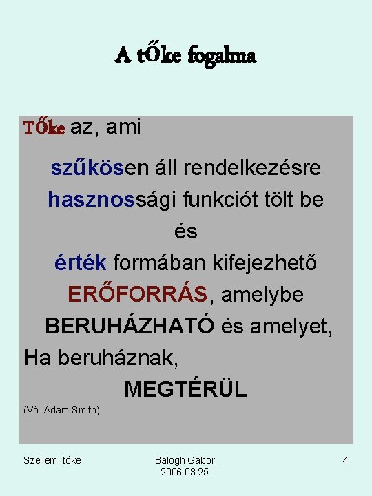 A tőke fogalma Tőke az, ami szűkösen áll rendelkezésre hasznossági funkciót tölt be és