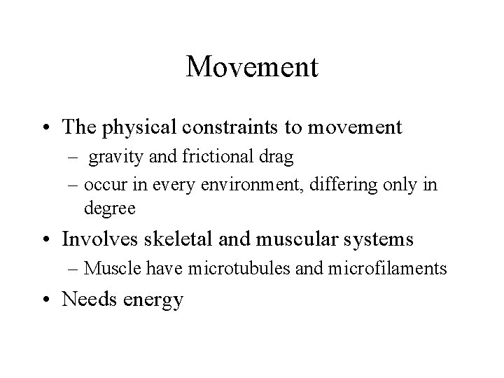 Movement • The physical constraints to movement – gravity and frictional drag – occur