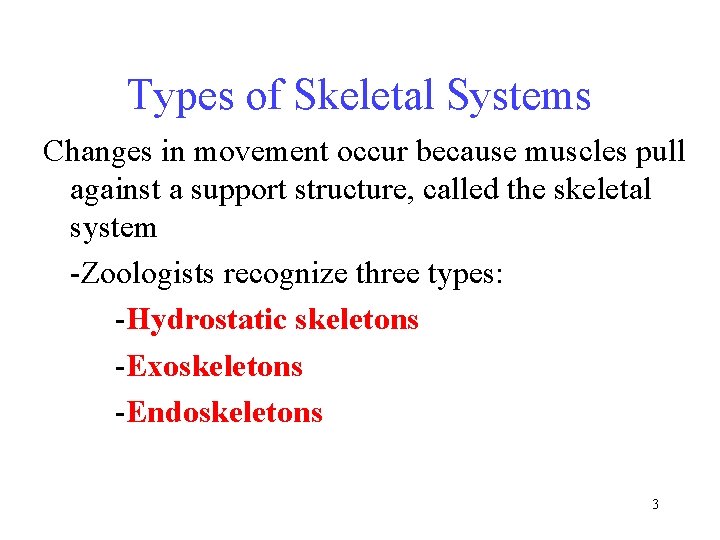 Types of Skeletal Systems Changes in movement occur because muscles pull against a support
