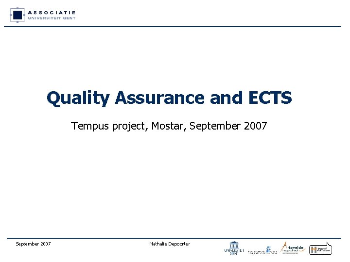 Quality Assurance and ECTS Tempus project, Mostar, September 2007 Nathalie Depoorter 