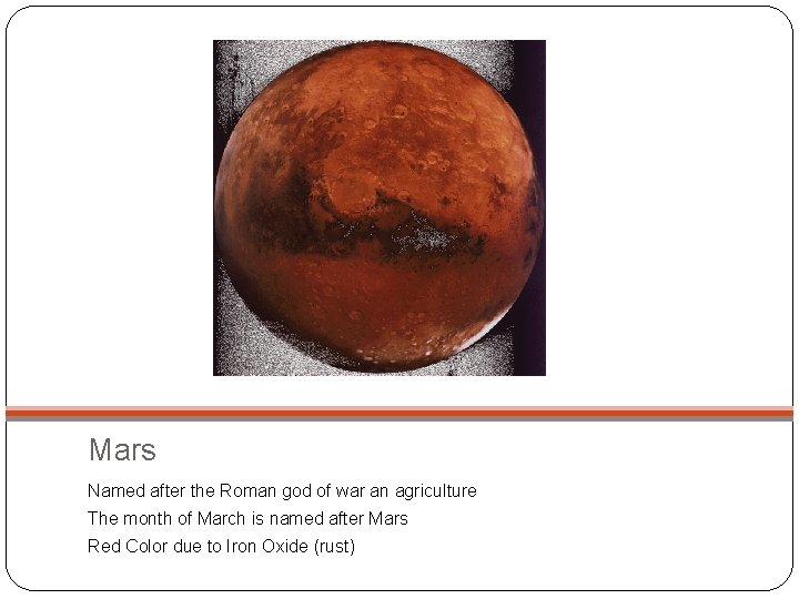 Mars Named after the Roman god of war an agriculture The month of March