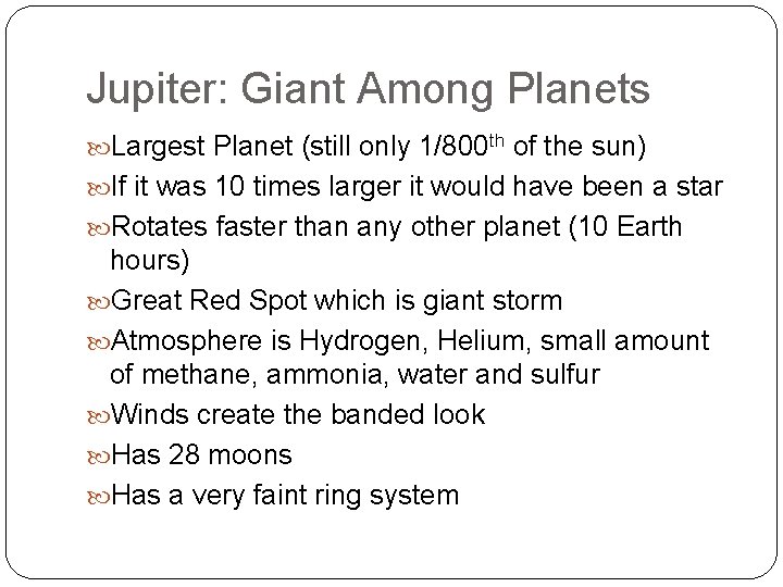 Jupiter: Giant Among Planets Largest Planet (still only 1/800 th of the sun) If