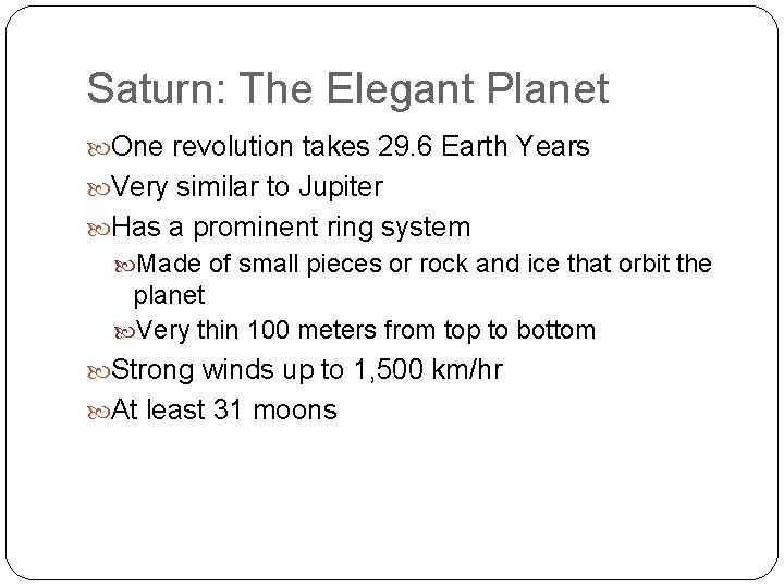 Saturn: The Elegant Planet One revolution takes 29. 6 Earth Years Very similar to