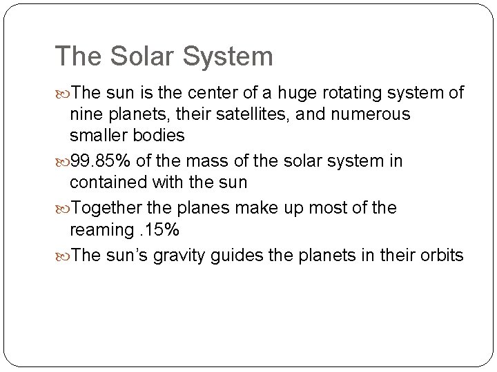 The Solar System The sun is the center of a huge rotating system of