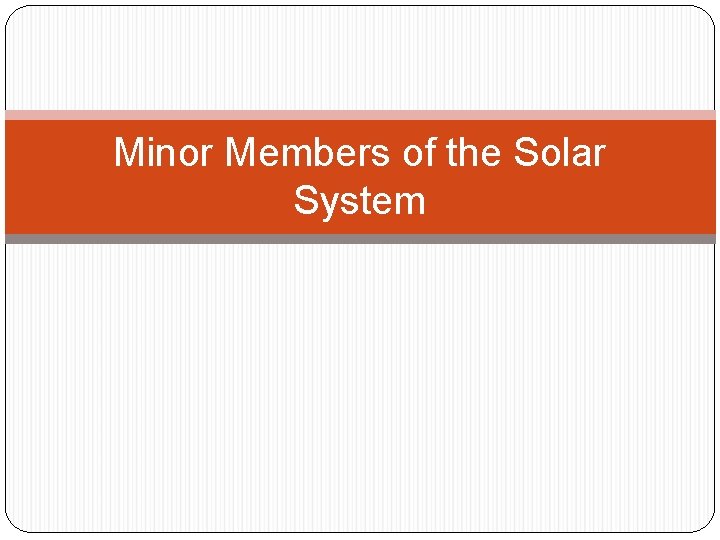 Minor Members of the Solar System 