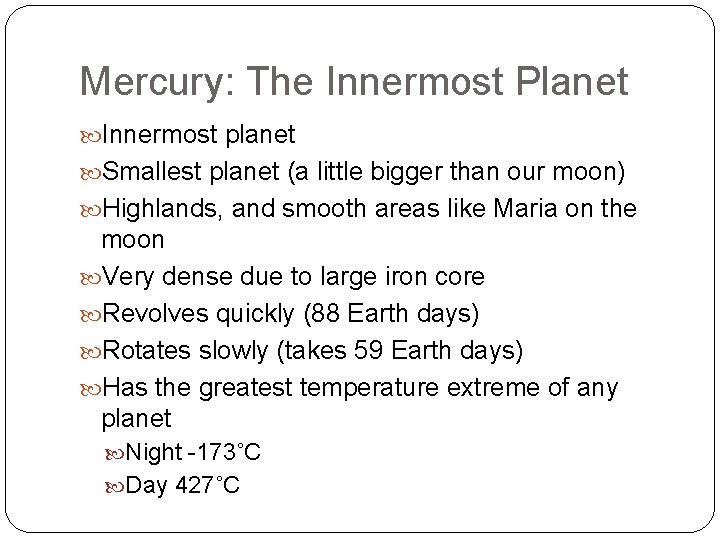 Mercury: The Innermost Planet Innermost planet Smallest planet (a little bigger than our moon)