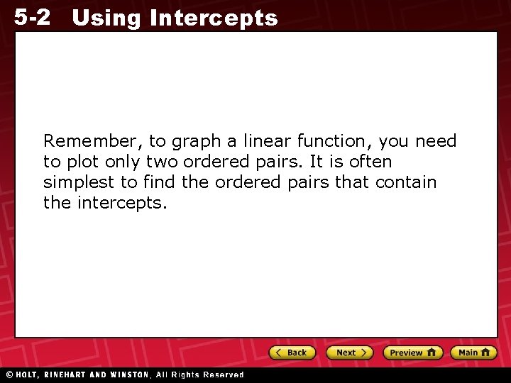 5 -2 Using Intercepts Remember, to graph a linear function, you need to plot