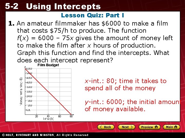 5 -2 Using Intercepts Lesson Quiz: Part I 1. An amateur filmmaker has $6000