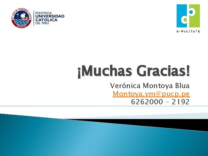 ¡Muchas Gracias! Verónica Montoya Blua Montoya. vm@pucp. pe 6262000 - 2192 ¡Muchas Gracias! Verónica Montoya Blua Montoya. vm@pucp. pe 6262000 - 2192