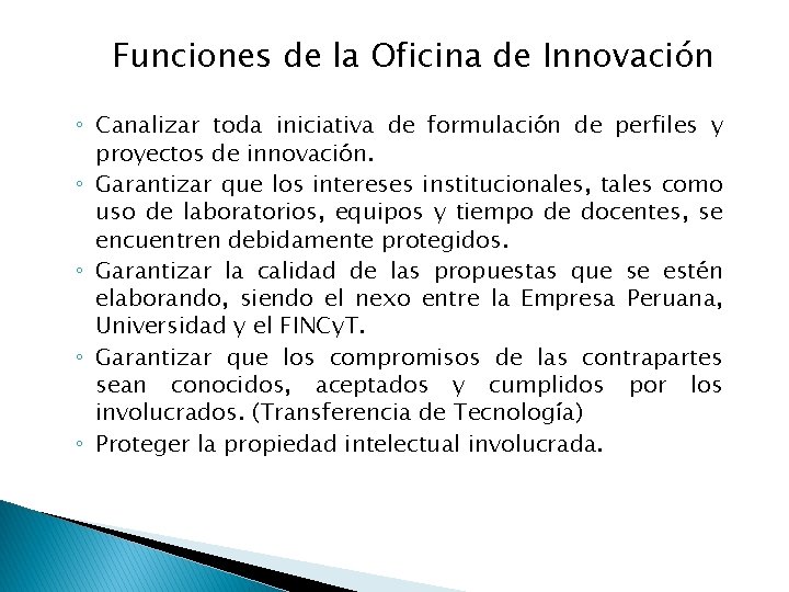 Funciones de la Oficina de Innovación ◦ Canalizar toda iniciativa de formulación de perfiles Funciones de la Oficina de Innovación ◦ Canalizar toda iniciativa de formulación de perfiles