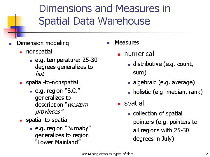Dimensions and Measures in Spatial Data Warehouse n Dimension modeling n nonspatial n e.