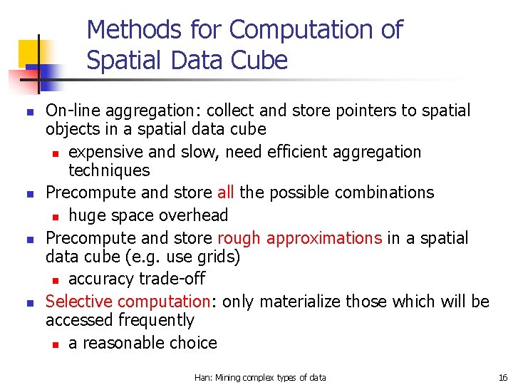 Methods for Computation of Spatial Data Cube n n On-line aggregation: collect and store