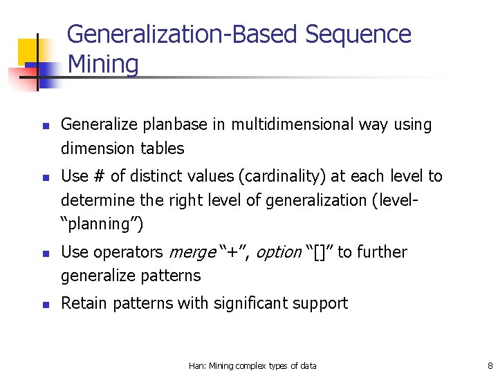 Generalization-Based Sequence Mining n n Generalize planbase in multidimensional way using dimension tables Use