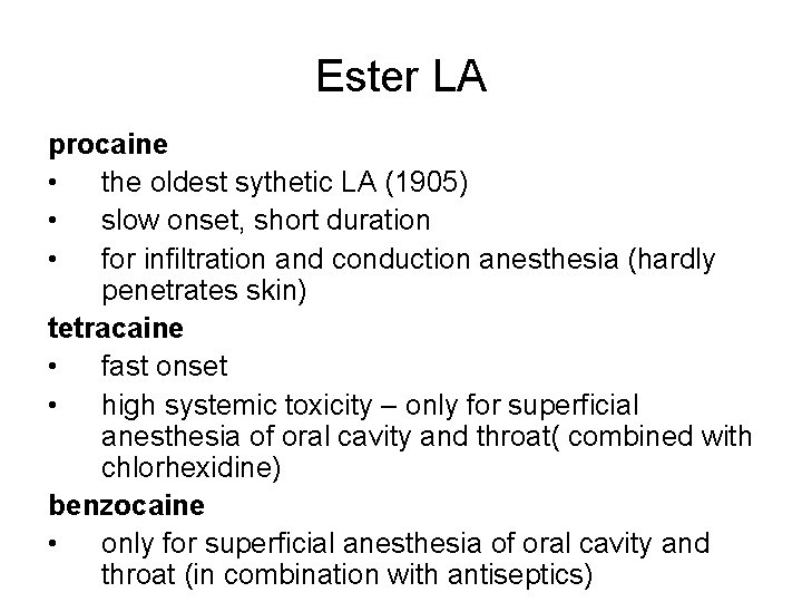 Ester LA procaine • the oldest sythetic LA (1905) • slow onset, short duration