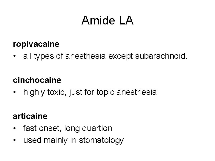 Amide LA ropivacaine • all types of anesthesia except subarachnoid. cinchocaine • highly toxic,