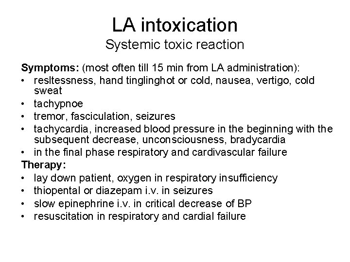 LA intoxication Systemic toxic reaction Symptoms: (most often till 15 min from LA administration):