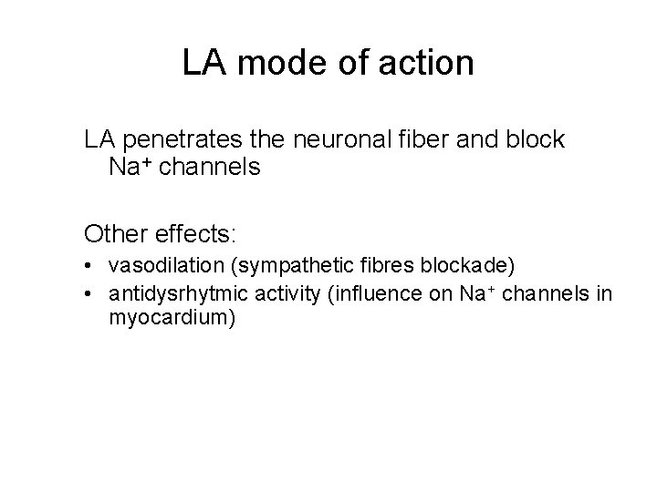 LA mode of action LA penetrates the neuronal fiber and block Na+ channels Other