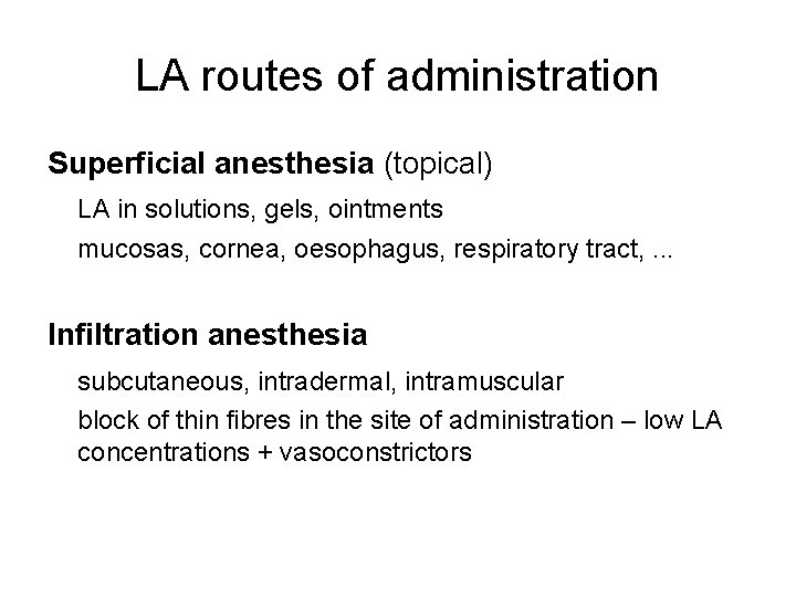 LA routes of administration Superficial anesthesia (topical) LA in solutions, gels, ointments mucosas, cornea,