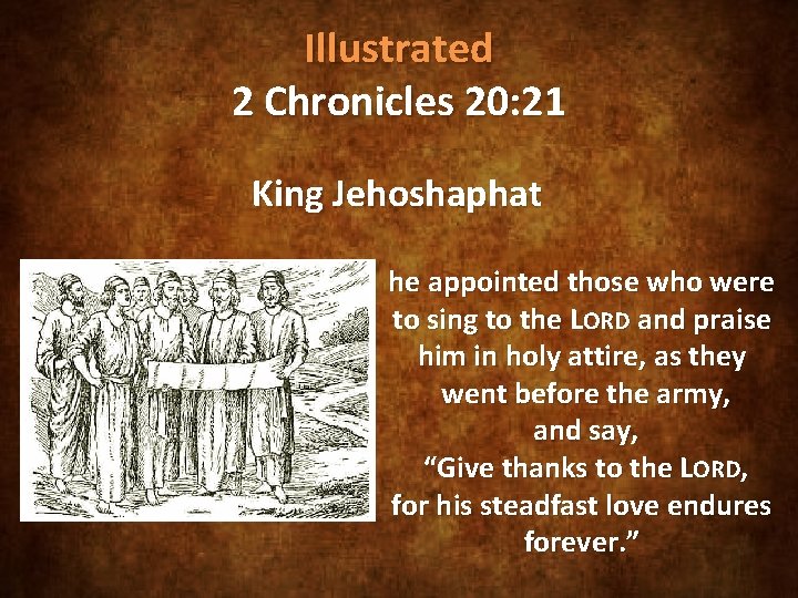 Illustrated 2 Chronicles 20: 21 King Jehoshaphat he appointed those who were to sing