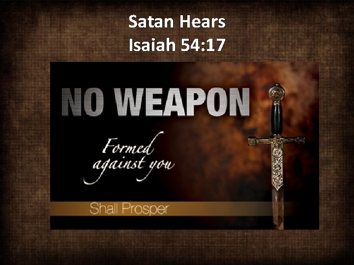 Satan Hears Isaiah 54: 17 