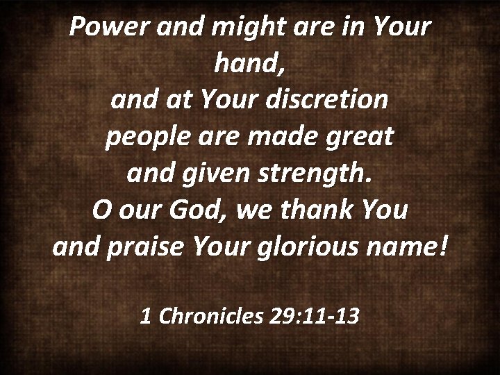 Power and might are in Your hand, and at Your discretion people are made