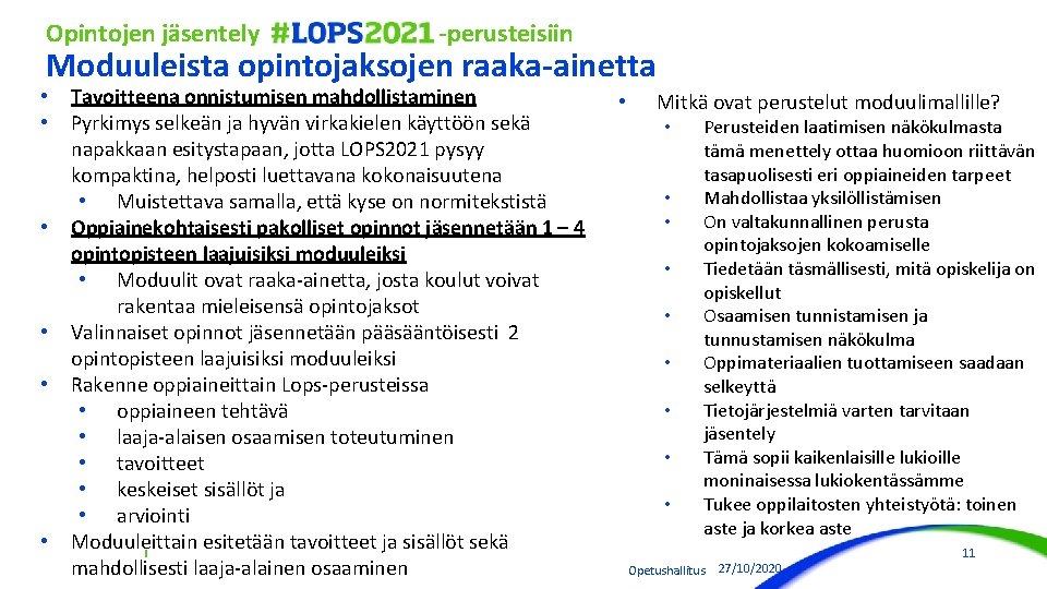 Opintojen jäsentely -perusteisiin Moduuleista opintojaksojen raaka-ainetta • • • Tavoitteena onnistumisen mahdollistaminen Pyrkimys selkeän